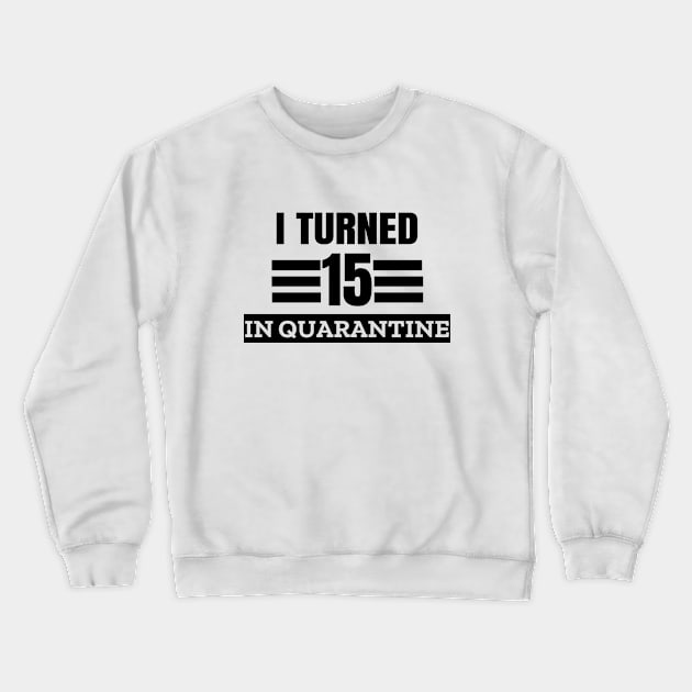 I Turned 15 In Quarantine Crewneck Sweatshirt by LunaMay